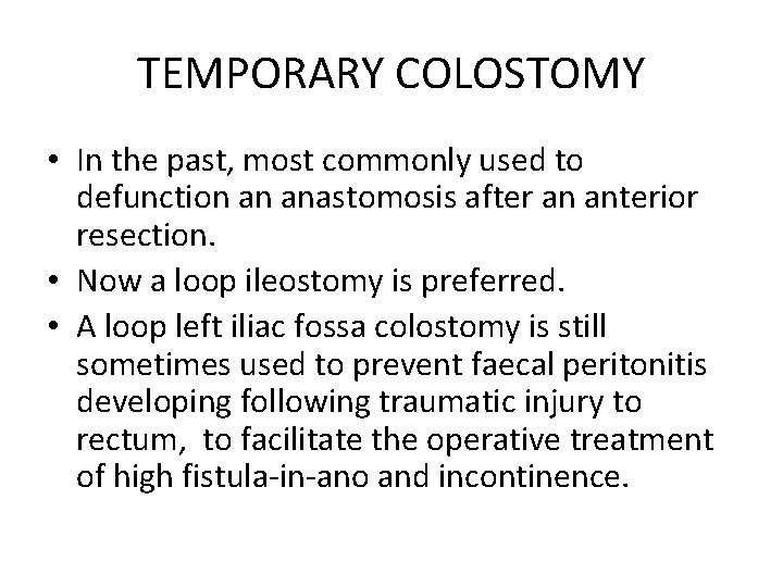 TEMPORARY COLOSTOMY • In the past, most commonly used to defunction an anastomosis after