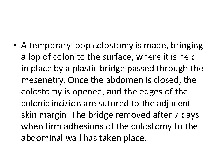  • A temporary loop colostomy is made, bringing a lop of colon to