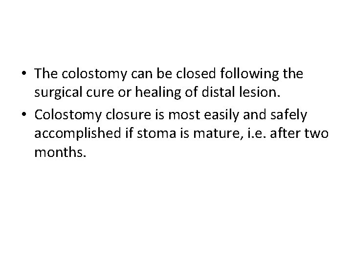  • The colostomy can be closed following the surgical cure or healing of