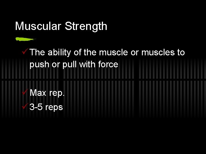 Muscular Strength ü The ability of the muscle or muscles to push or pull