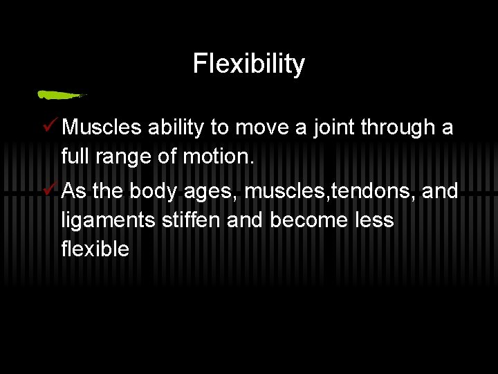 Flexibility ü Muscles ability to move a joint through a full range of motion.