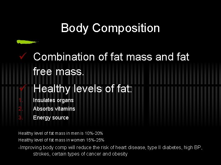 Body Composition ü Combination of fat mass and fat free mass. ü Healthy levels