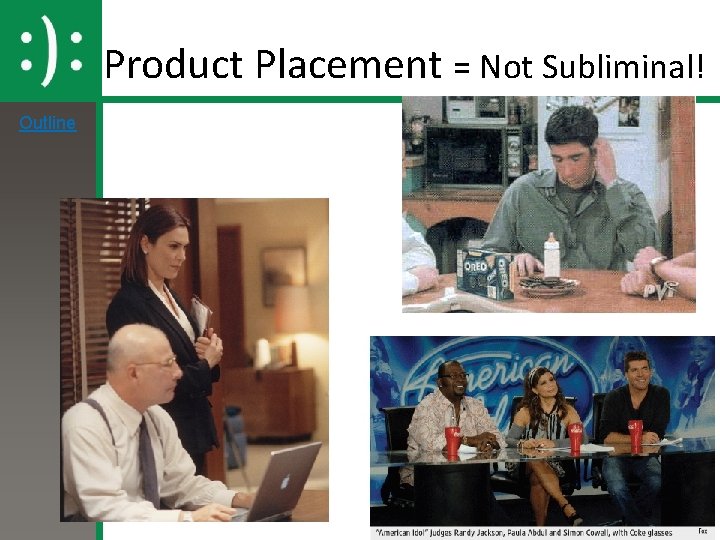 Product Placement = Not Subliminal! Outline Product Placement = Not Subliminal! Outline