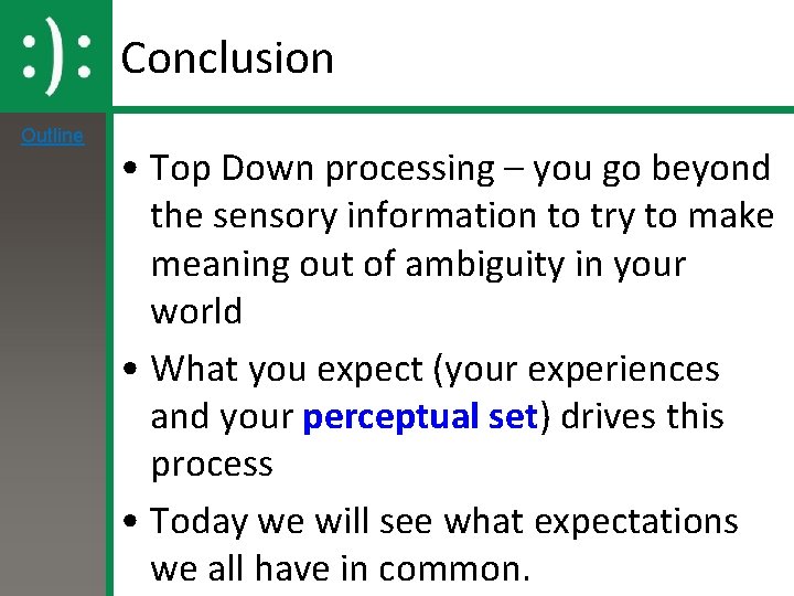 Conclusion Outline • Top Down processing – you go beyond the sensory information to Conclusion Outline • Top Down processing – you go beyond the sensory information to