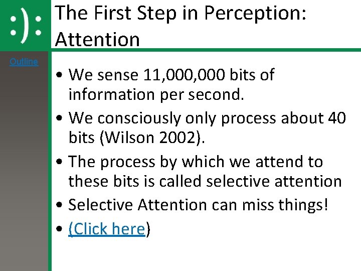 The First Step in Perception: Attention Outline • We sense 11, 000 bits of The First Step in Perception: Attention Outline • We sense 11, 000 bits of