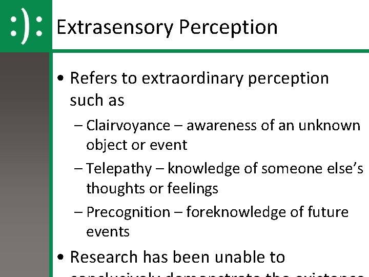 Extrasensory Perception • Refers to extraordinary perception such as – Clairvoyance – awareness of Extrasensory Perception • Refers to extraordinary perception such as – Clairvoyance – awareness of