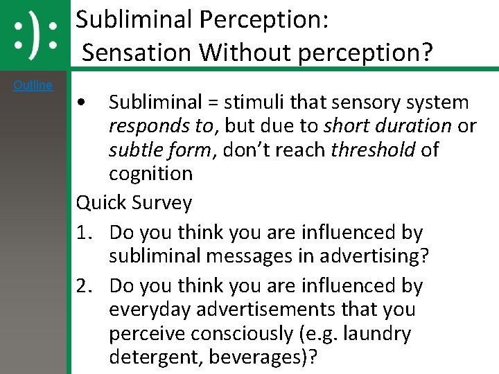 Subliminal Perception: Sensation Without perception? Outline • Subliminal = stimuli that sensory system responds Subliminal Perception: Sensation Without perception? Outline • Subliminal = stimuli that sensory system responds