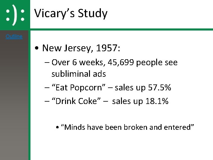 Vicary’s Study Outline • New Jersey, 1957: – Over 6 weeks, 45, 699 people Vicary’s Study Outline • New Jersey, 1957: – Over 6 weeks, 45, 699 people