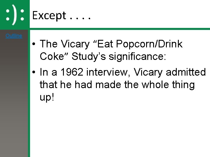 Except. . Outline • The Vicary “Eat Popcorn/Drink Coke” Study’s significance: • In a Except. . Outline • The Vicary “Eat Popcorn/Drink Coke” Study’s significance: • In a