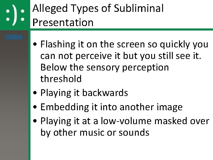 Alleged Types of Subliminal Presentation Outline • Flashing it on the screen so quickly Alleged Types of Subliminal Presentation Outline • Flashing it on the screen so quickly