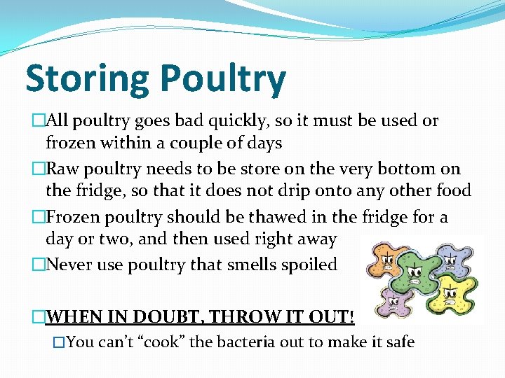 Storing Poultry �All poultry goes bad quickly, so it must be used or frozen