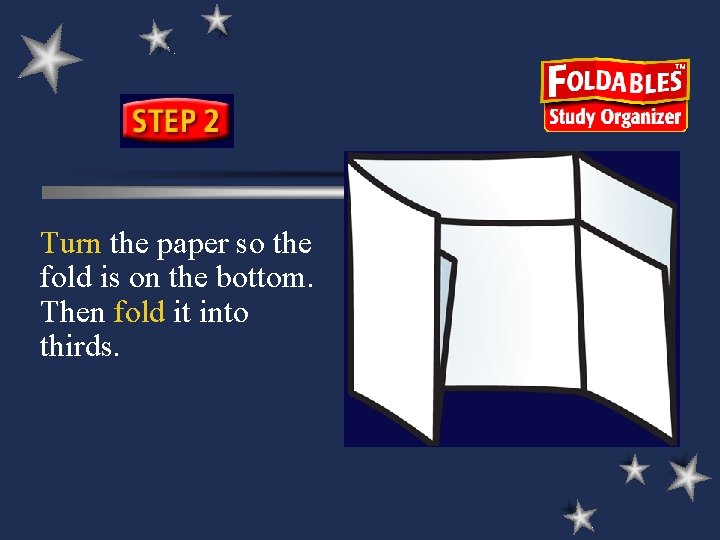 Turn the paper so the fold is on the bottom. Then fold it into