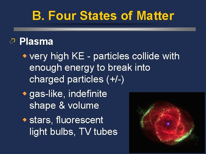 B. Four States of Matter ö Plasma w very high KE - particles collide