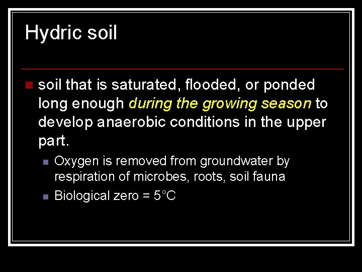 Hydric soil n soil that is saturated, flooded, or ponded long enough during the