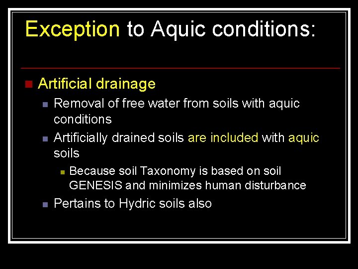 Exception to Aquic conditions: n Artificial drainage n n Removal of free water from