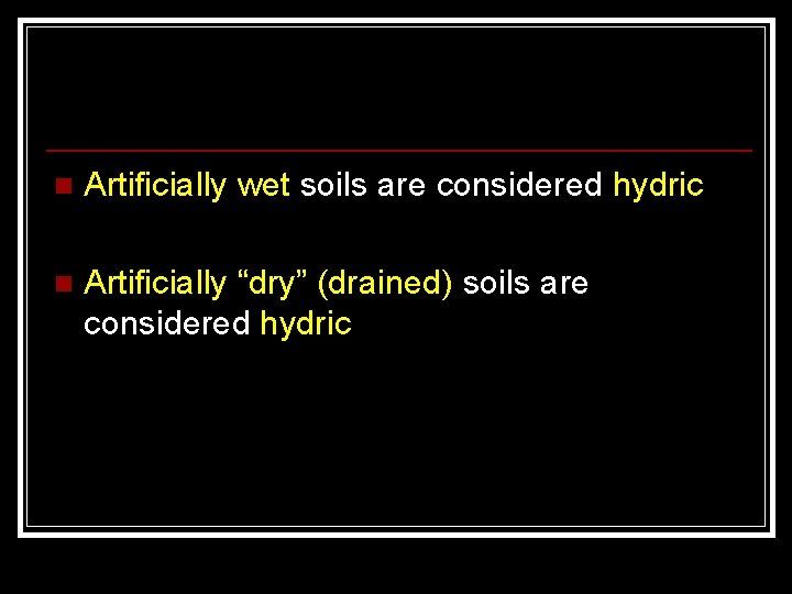 n Artificially wet soils are considered hydric n Artificially “dry” (drained) soils are considered