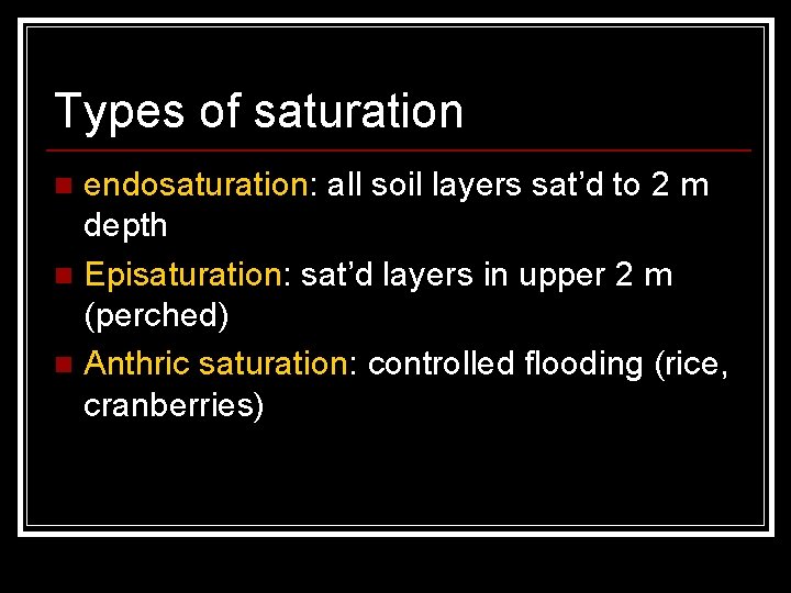 Types of saturation endosaturation: all soil layers sat’d to 2 m depth n Episaturation: