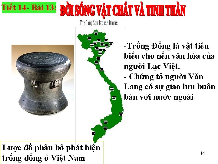 Tiết 14 - Bài 13: -Trống Đồng là vật tiêu biểu cho nền văn