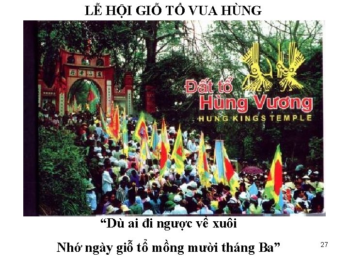 LỄ HỘI GIỖ TỔ VUA HÙNG “Dù ai đi ngược về xuôi Nhớ ngày