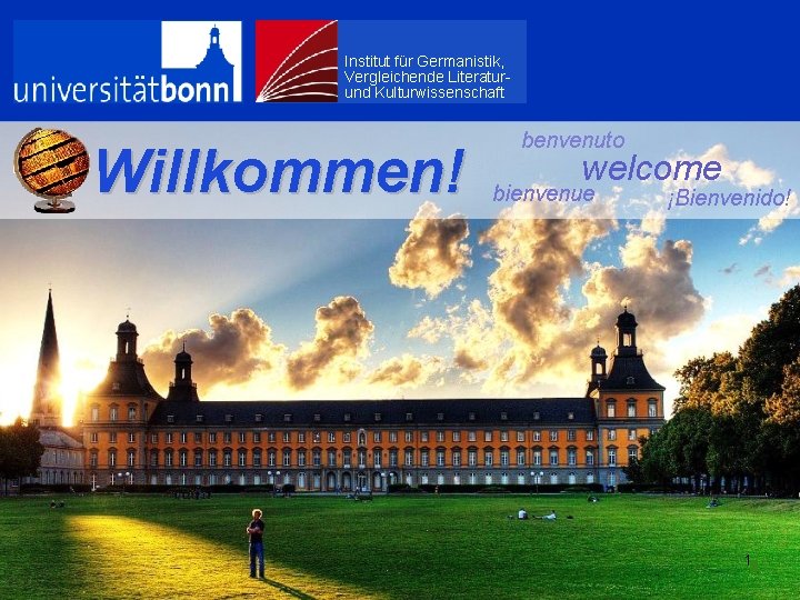 Institut für Germanistik, Vergleichende Literaturund Kulturwissenschaft Traditionellwelcome Willkommen! modern Institut für Germanistik, Vergleichende Literaturund