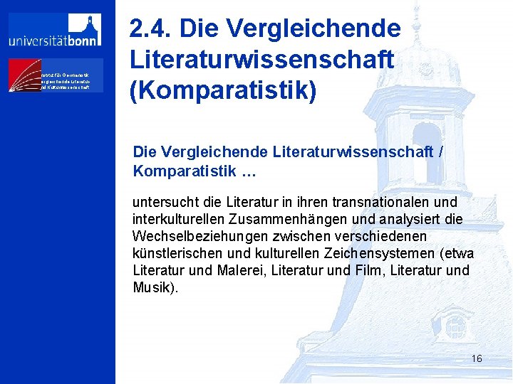 Institut für Germanistik, Vergleichende Literaturund Kulturwissenschaft 2. 4. Die Vergleichende Literaturwissenschaft (Komparatistik) Die Vergleichende