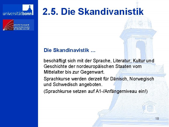 2. 5. Die Skandivanistik Institut für Germanistik, Vergleichende Literaturund Kulturwissenschaft Die Skandinavistik … beschäftigt