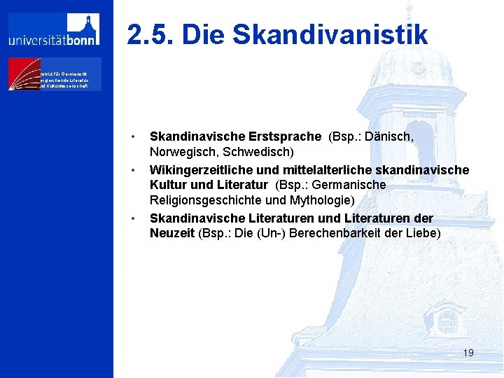 2. 5. Die Skandivanistik Institut für Germanistik, Vergleichende Literaturund Kulturwissenschaft • • • Skandinavische