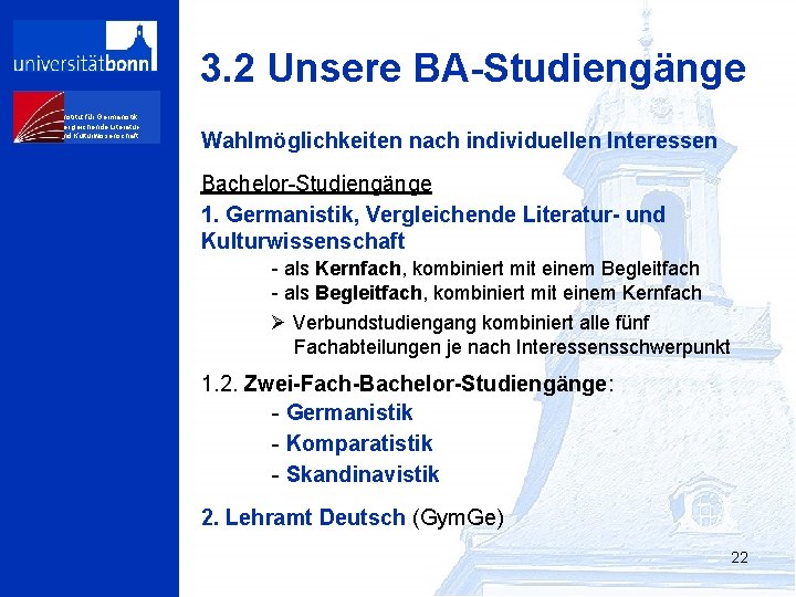 3. 2 Unsere BA-Studiengänge Institut für Germanistik, Vergleichende Literaturund Kulturwissenschaft Wahlmöglichkeiten nach individuellen Interessen