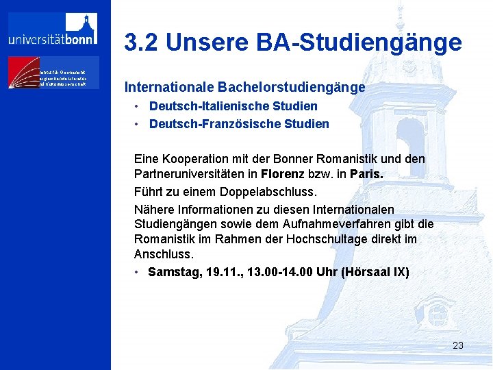 3. 2 Unsere BA-Studiengänge Institut für Germanistik, Vergleichende Literaturund Kulturwissenschaft Internationale Bachelorstudiengänge • Deutsch-Italienische