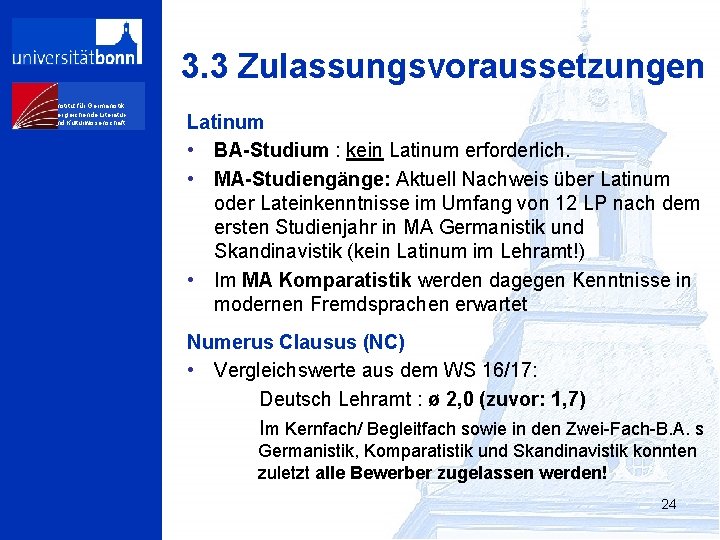 3. 3 Zulassungsvoraussetzungen Institut für Germanistik, Vergleichende Literaturund Kulturwissenschaft Latinum • BA-Studium : kein