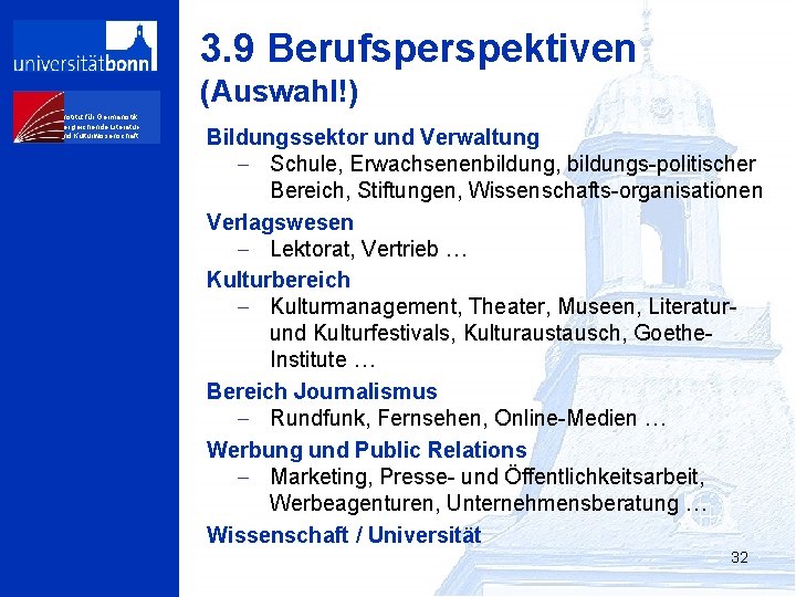 3. 9 Berufsperspektiven (Auswahl!) Institut für Germanistik, Vergleichende Literaturund Kulturwissenschaft Bildungssektor und Verwaltung -
