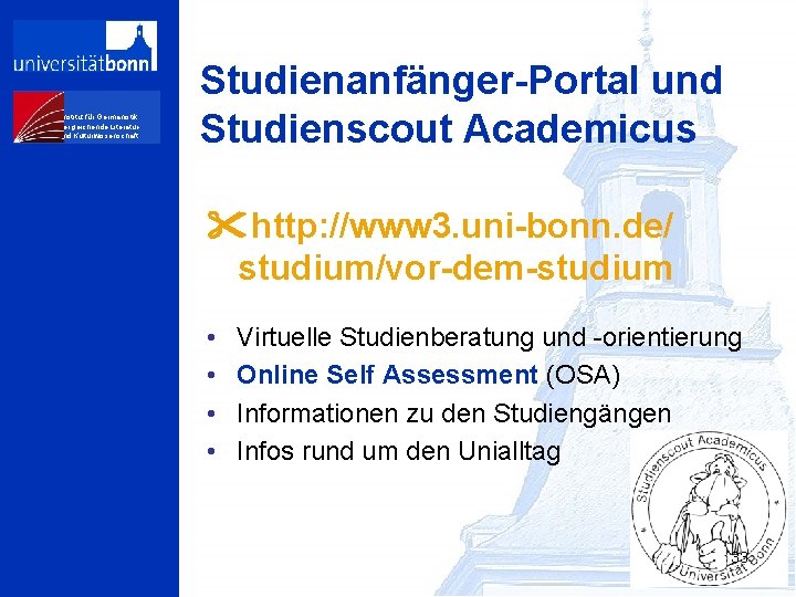 Institut für Germanistik, Vergleichende Literaturund Kulturwissenschaft Studienanfänger-Portal und Studienscout Academicus http: //www 3. uni-bonn.