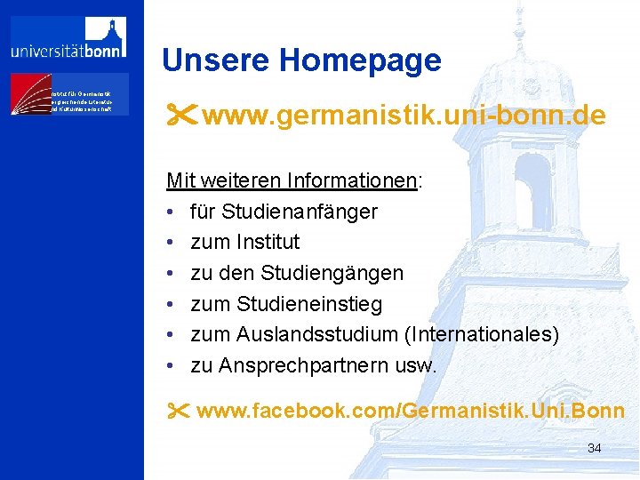 Unsere Homepage Institut für Germanistik, Vergleichende Literaturund Kulturwissenschaft www. germanistik. uni-bonn. de Mit weiteren