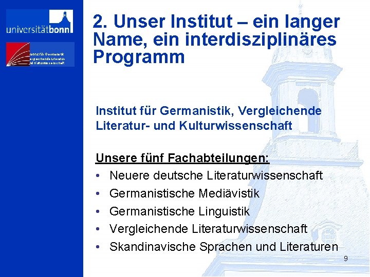 Institut für Germanistik, Vergleichende Literaturund Kulturwissenschaft 2. Unser Institut – ein langer Name, ein