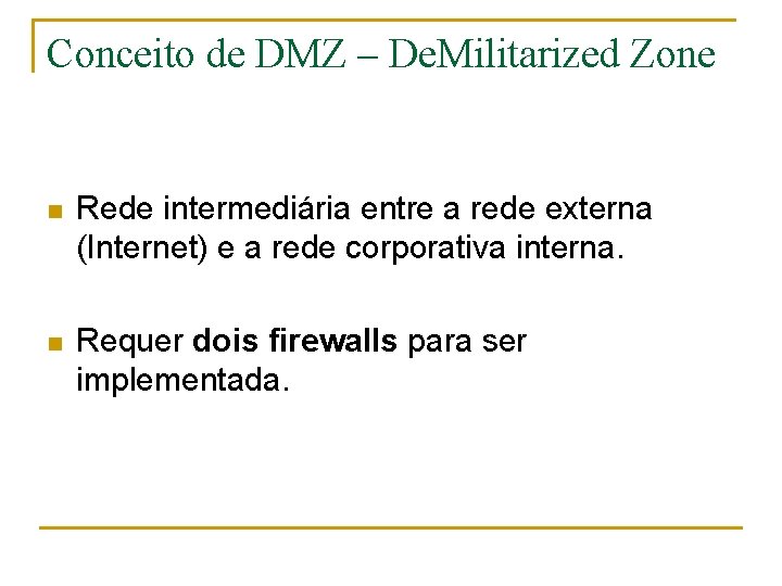 Conceito de DMZ – De. Militarized Zone n Rede intermediária entre a rede externa