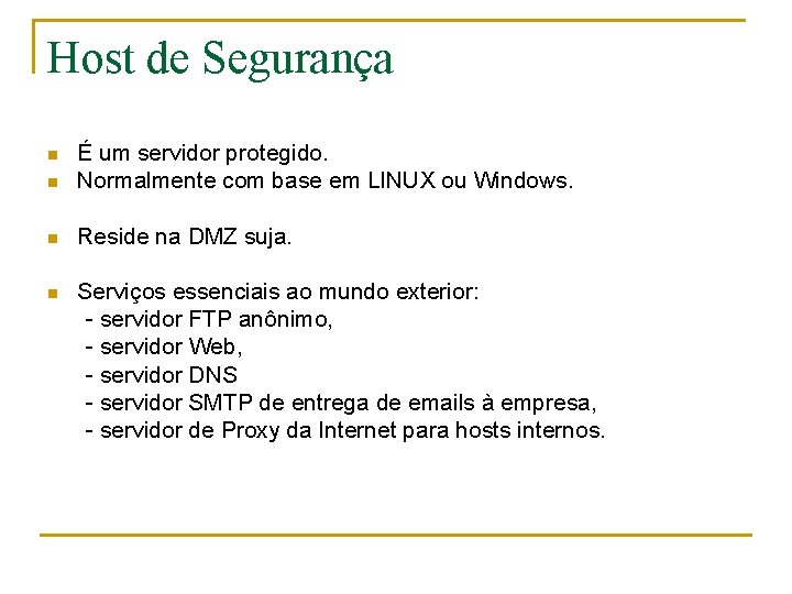 Host de Segurança n É um servidor protegido. Normalmente com base em LINUX ou