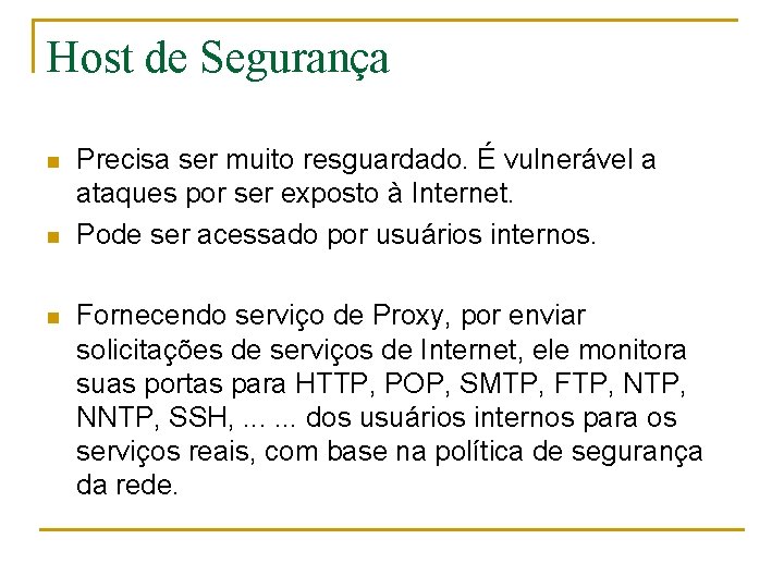 Host de Segurança n n n Precisa ser muito resguardado. É vulnerável a ataques