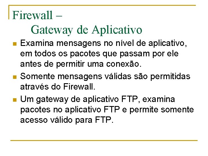 Firewall – Gateway de Aplicativo n n n Examina mensagens no nível de aplicativo,