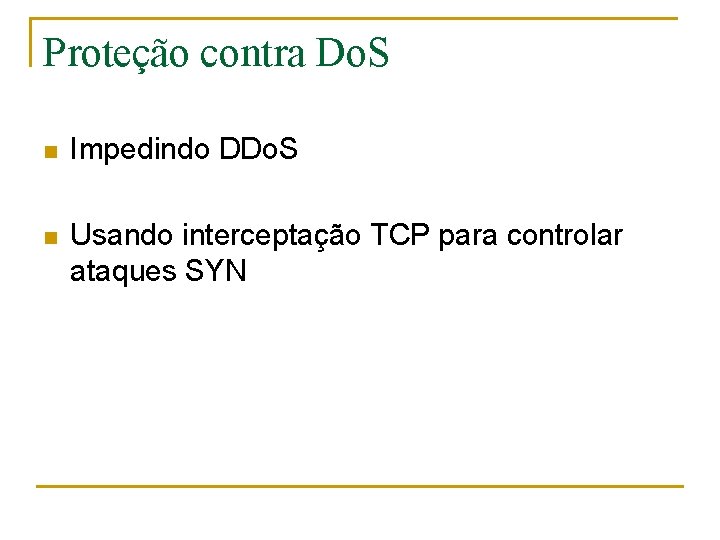 Proteção contra Do. S n Impedindo DDo. S n Usando interceptação TCP para controlar