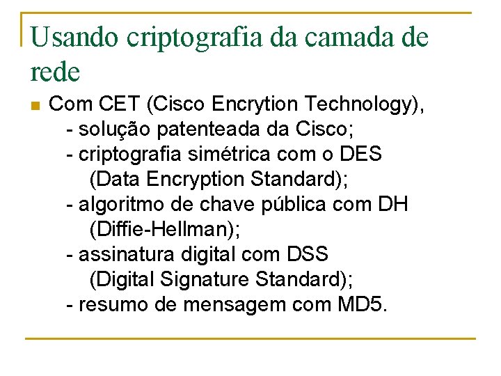 Usando criptografia da camada de rede n Com CET (Cisco Encrytion Technology), - solução