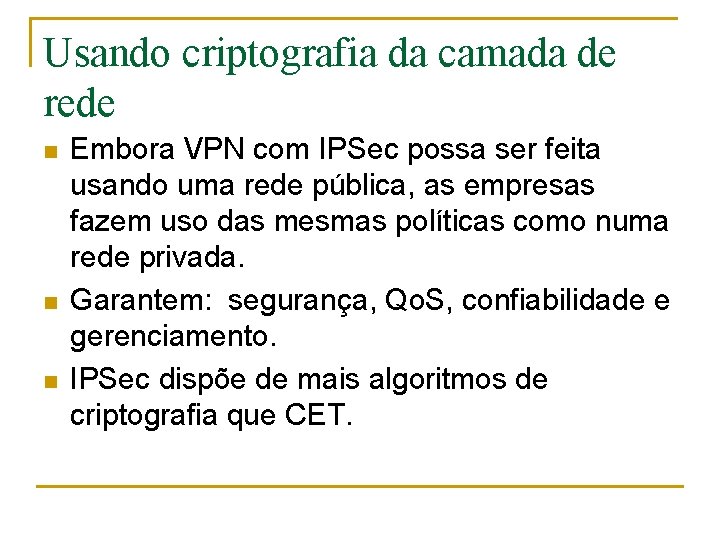 Usando criptografia da camada de rede n n n Embora VPN com IPSec possa