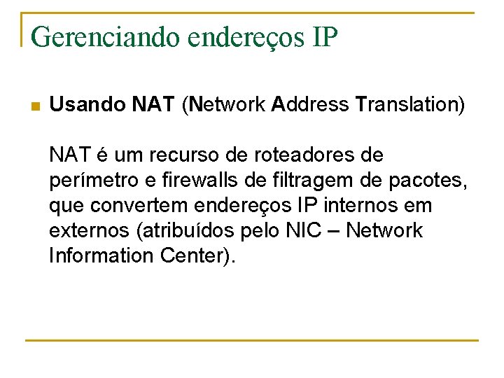 Gerenciando endereços IP n Usando NAT (Network Address Translation) NAT é um recurso de