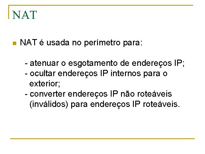 NAT n NAT é usada no perímetro para: - atenuar o esgotamento de endereços