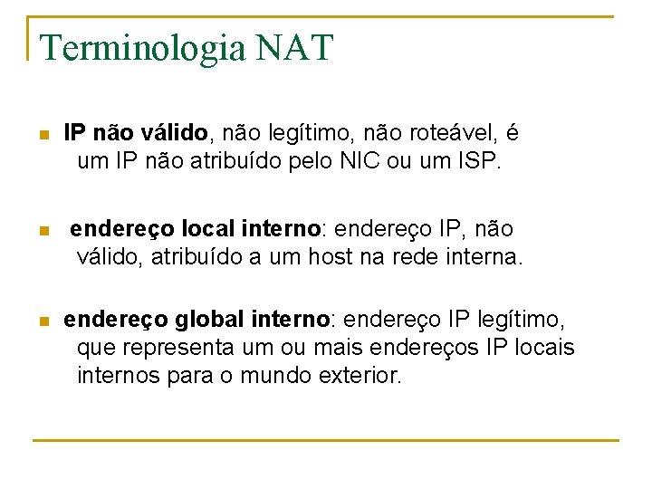 Terminologia NAT n n n IP não válido, não legítimo, não roteável, é um