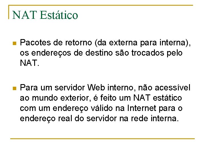 NAT Estático n Pacotes de retorno (da externa para interna), os endereços de destino