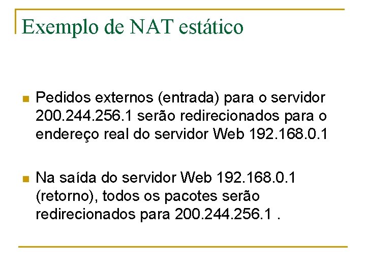 Exemplo de NAT estático n Pedidos externos (entrada) para o servidor 200. 244. 256.