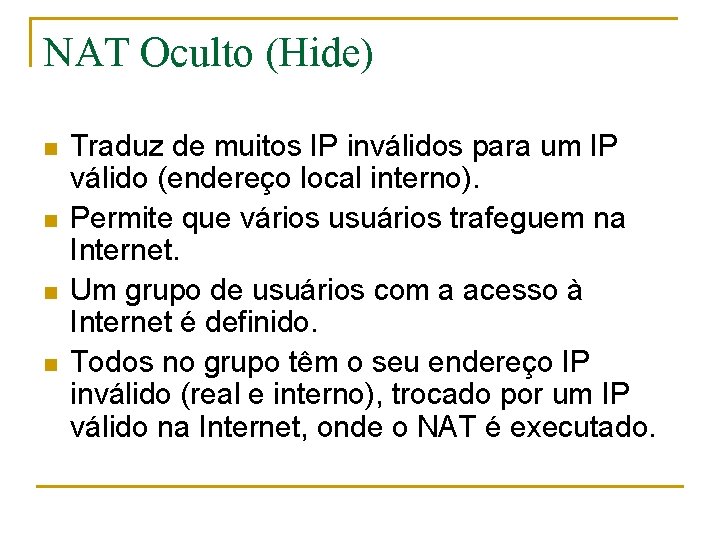 NAT Oculto (Hide) n n Traduz de muitos IP inválidos para um IP válido