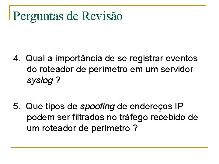 Perguntas de Revisão 4. Qual a importância de se registrar eventos do roteador de