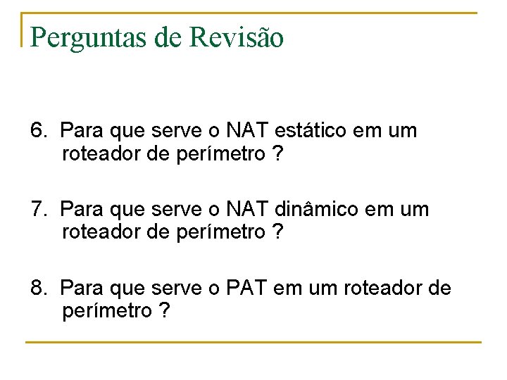 Perguntas de Revisão 6. Para que serve o NAT estático em um roteador de