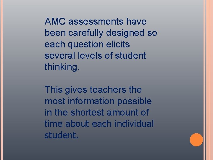 AMC assessments have been carefully designed so each question elicits several levels of student